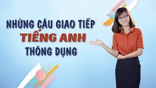 Tiếng Anh Giao Tiếp – Các Câu Tiếng Anh Giao Tiếp Nhất Định Bạn Phải Biết (Phần 3)