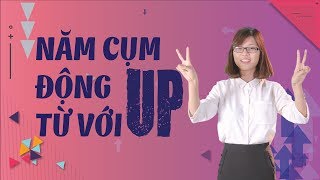 Tiếng Anh Giao Tiếp – “5 Phrasal Verbs With UP”