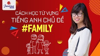 Cách học từ vựng tiếng anh chủ đề FAMILY