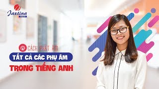 Tất cả những điều bạn cần biết về phát âm Phụ Âm Tiếng Anh