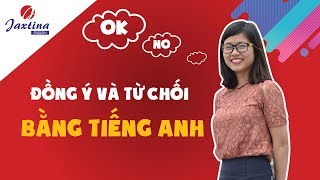 Cách Đồng ý và Từ chối trong tiếng Anh